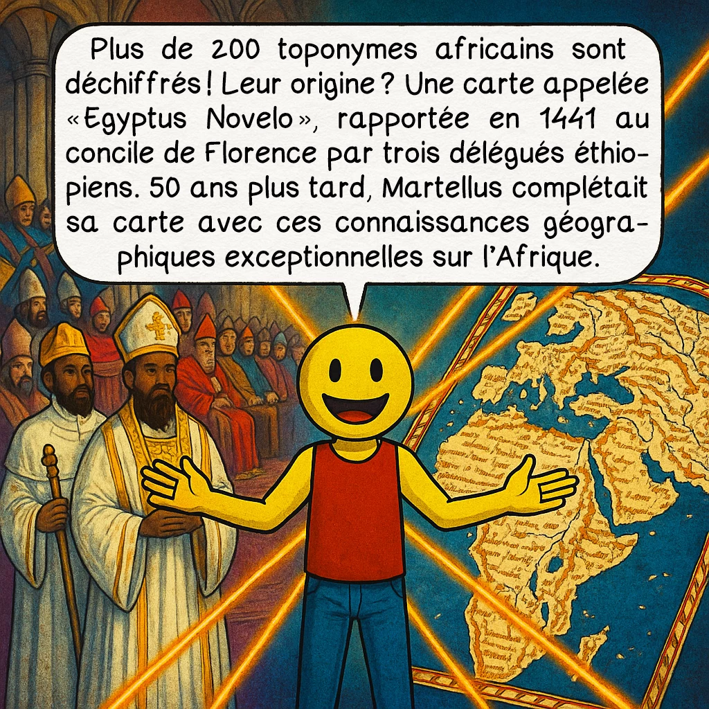 La carte de Henricus Martellus, case 4 : Plus de 200 toponymes africains sont déchiffrés ! Leur origine ? Une carte appelée « Egyptus Novelo », rapportée en 1441 au Concile de Florence par trois délégués éthiopiens. 50 ans plus tard, Martellus complétait sa carte avec ces connaissances géographiques exceptionnelles sur l'Afrique.