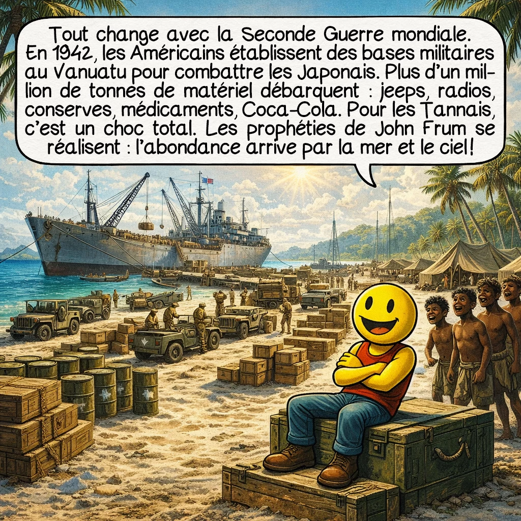 Le culte de John Frum, case 4 : Tout change avec la Seconde Guerre mondiale. En 1942, les Américains établissent des bases militaires au Vanuatu pour combattre les Japonais. Plus d’un million de tonnes de matériel débarquent : jeeps, radios, conserves, médicaments, Coca-Cola. Pour les Tannais, c’est un choc total. Les prophéties de John Frum se réalisent : l’abondance arrive par la mer et le ciel !